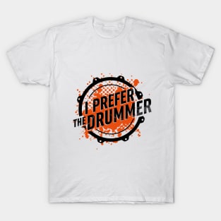 I prefer the drummer. T-Shirt